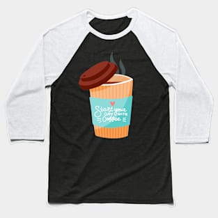 Start your day with Coffee. Coffee lover gift idea. Baseball T-Shirt